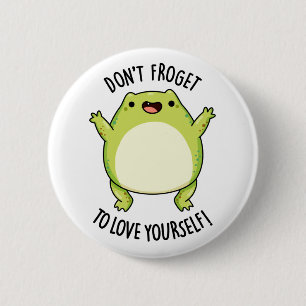 Froget inte till Kärlek Yourself Funny Frog Pun Knapp