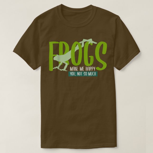 FROGS gör mig Lycklig, du är inte så mycket FROG T Shirt (Design framsida)