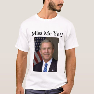 Fröken mig än? George Bush Tee Shirt