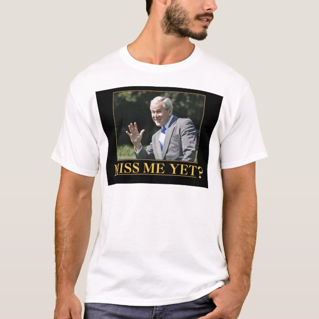 Fröken mig än? George W. Bush T Shirt (Framsida)