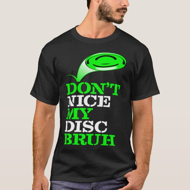 Frolf Frisbee Golf Don NICE my Disk Bruh T Shirt (Framsida)