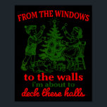 From The Windows To The Walls I'm About To Deck Th Poster<br><div class="desc">From The Windows To The Walls I'm About To Deck These Halls</div>