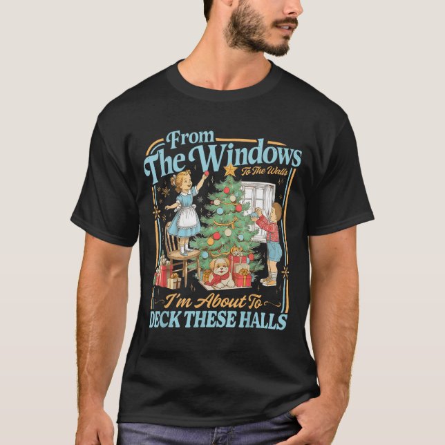 From The Windows To Walls I'm About Deck These Hal T Shirt (Framsida)