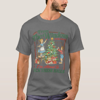 fromhe Windows to Walls Im About Deckhese Halls Xm T Shirt