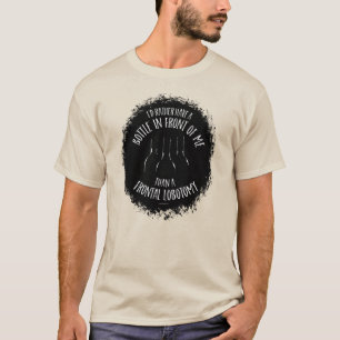 Frontal Lobotomy T Shirt