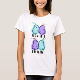 Fronteria Bacteria Funny Biology Pun T Shirt