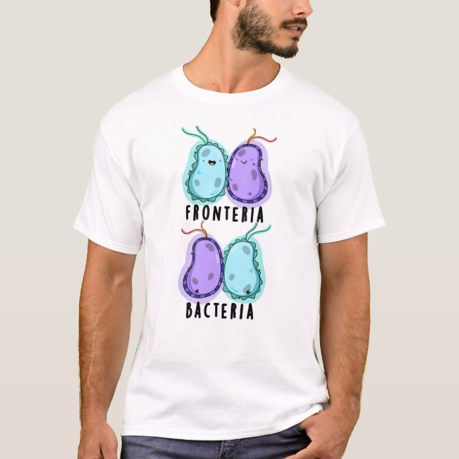 Fronteria Bacteria Funny Biology Pun T Shirt (Framsida)