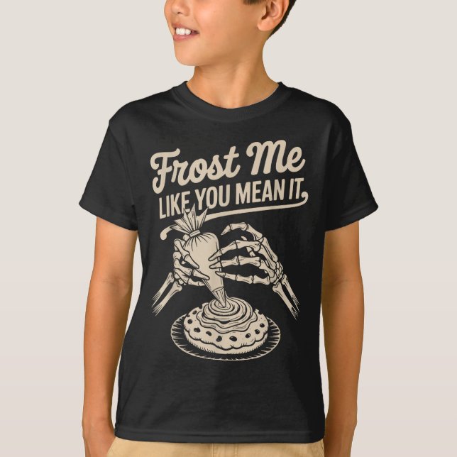 Frost Me Like You Mean It Funny Baking Skeleton Ha T Shirt (Framsida)