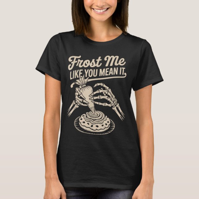 Frost Me Like You Mean It Funny Baking Skeleton Ha T Shirt (Framsida)