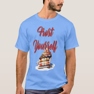 Frost Yourself T Shirt