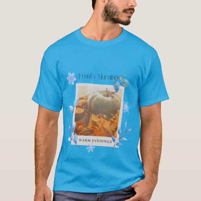 Frosty Mornings, Warm Evenings T Shirt (Framsida)