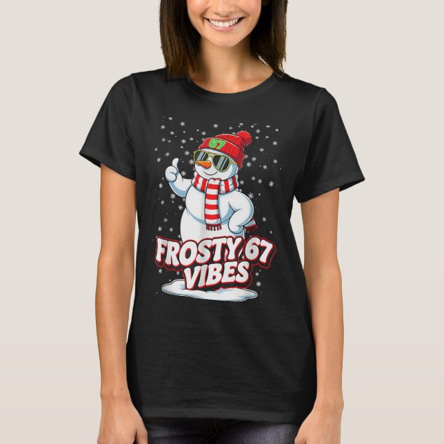 Frosty Vibes 67 Snowman For Winter - Six Seven Mem T Shirt (Framsida)