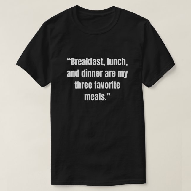 Frukost, lunch och middag är mina tre favoriter t shirt (Design framsida)
