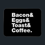 Frukosten (Bacon & Eggs & Toast & Coffee) Magnet<br><div class="desc">Funny Foodie Breakfast Humor ~ Bacon and Eggs and Toast and Coffee. Globe Trotters specialiserar sig på idiosynkratiskt bildmaterial från hela världen. Här hittar du unika hälsningskort,  vykort,  Poster,  Mousepads med mera.</div>