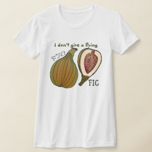 Frukt med inställning - jag ger inte en flygFig Tee Shirt