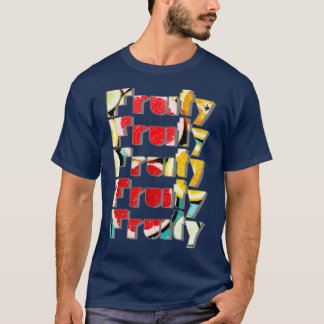 Fruktig Fruktig Fruktig Fruktig T Shirt