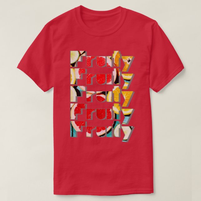 Fruktig Fruktig Fruktig Fruktig T Shirt (Design framsida)