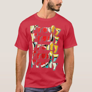 Fruktig Fruktig Fruktig Fruktig T Shirt