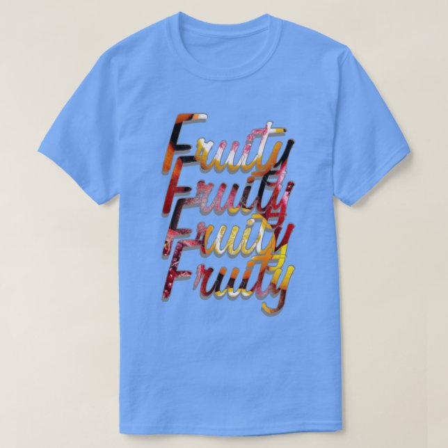 Fruktig Fruktig Fruktig T Shirt (Design framsida)