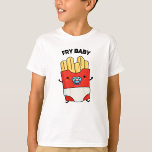 Fry Baby Funny Fransk Fries Pun T Shirt