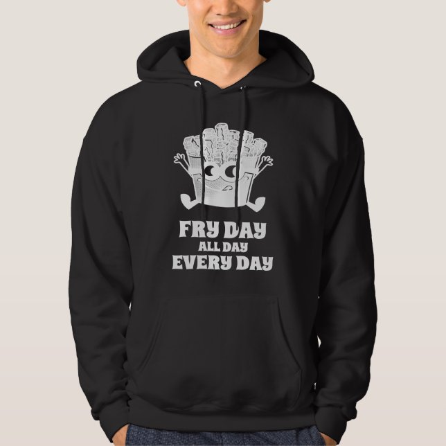 Fry Day All Day Every Day French Fries Hoodie (Framsida)