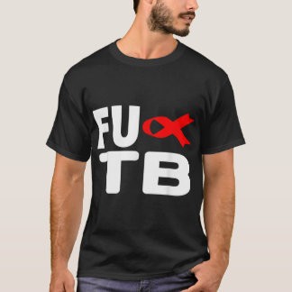 FU TB Tuberculosis - World TB Day Tuberculosis Awa T Shirt