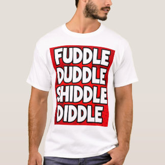 Fuddle Shiddle T Shirt