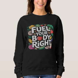 Fuel Your Body Right Healthy Eating Nutrition T Shirt