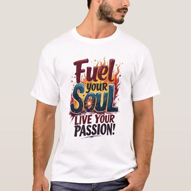 Fuel Your Soul Live Passion Flame Shirt T-Shirt (Framsida)