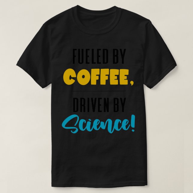 Fuelad av Coffee Driven by Science, lustig forskar T Shirt (Design framsida)