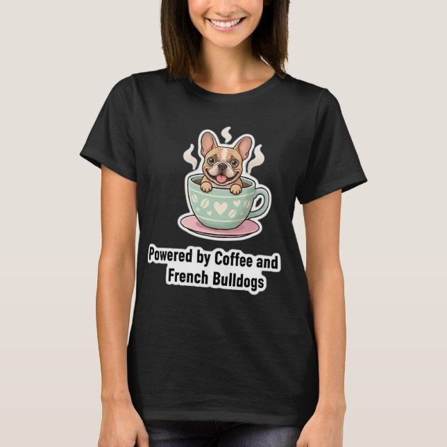 Fueled by Coffee and Frenchie Chaos Cute French   T Shirt (Framsida)