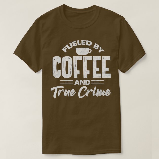 Fueled By Coffee And True Crime Funny Coffee Lover T Shirt (Design framsida)