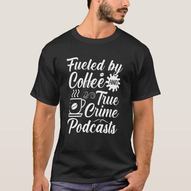 Fueled by Coffee and True Crime Podcasts  14 T Shirt (Framsida)