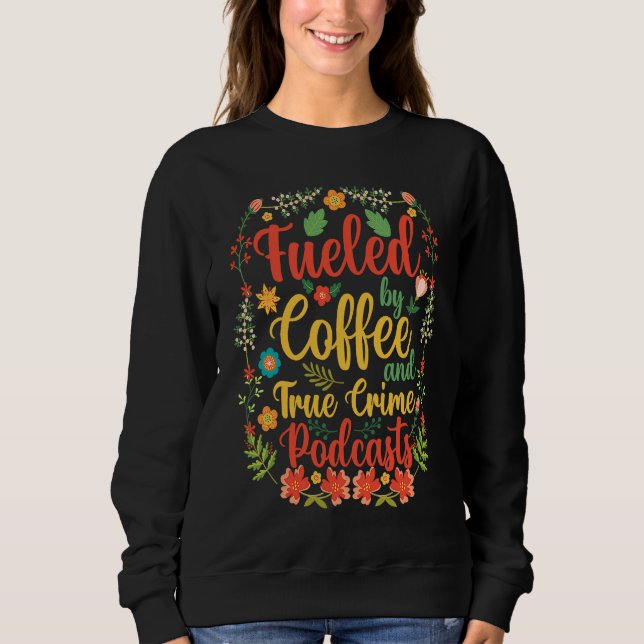 Fueled by Coffee and True Crime Podcasts 6 T Shirt (Framsida)