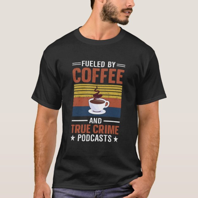 Fueled by Coffee and True Crime Podcasts  8 T Shirt (Framsida)