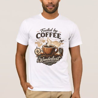 Fueled by Coffee & Wanderlust T Shirt