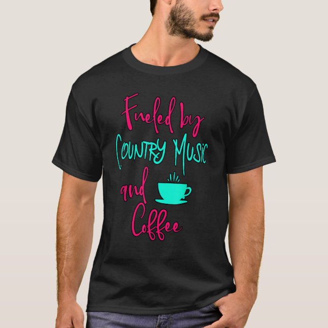 Fueled by Country Music and Coffee Fun Singing Voc T Shirt (Framsida)