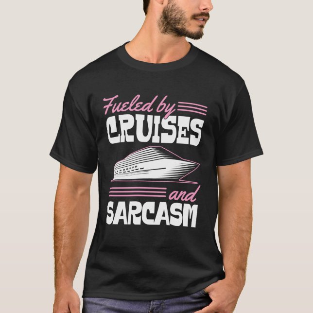 Fueled By Cruises And Sarcasm Sassy Cruise Family  T Shirt (Framsida)