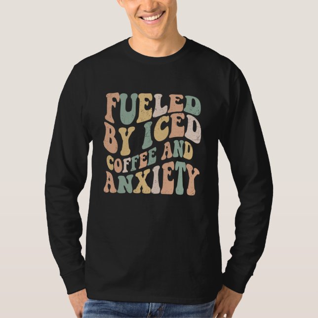 Fueled By Iced Coffee and Anxiety  Groovy Iced Cof T Shirt (Framsida)