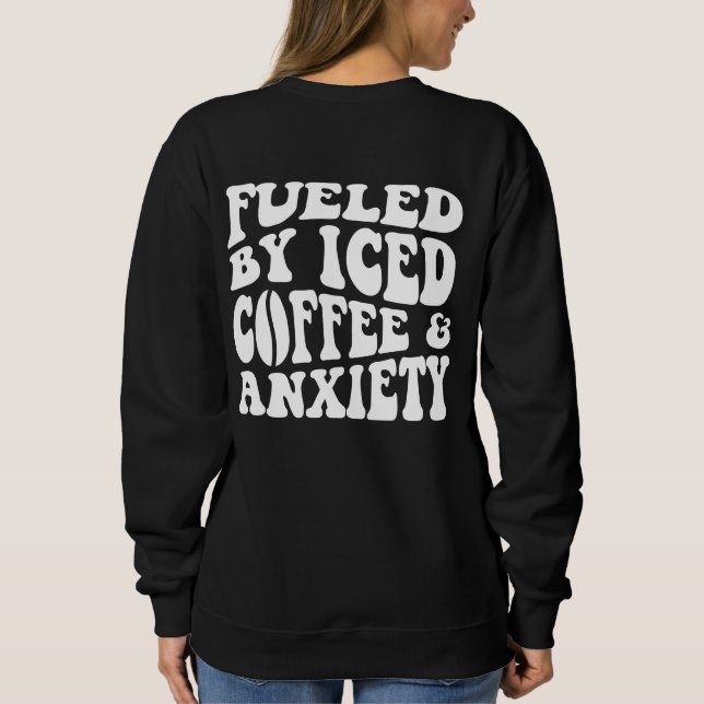 Fueled By Iced Coffee And Anxiety T Shirt (Baksida)
