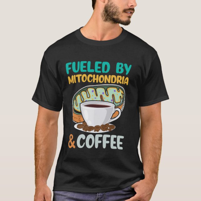 Fueled by Mitochondria and Coffee Funny Science Lo T Shirt (Framsida)
