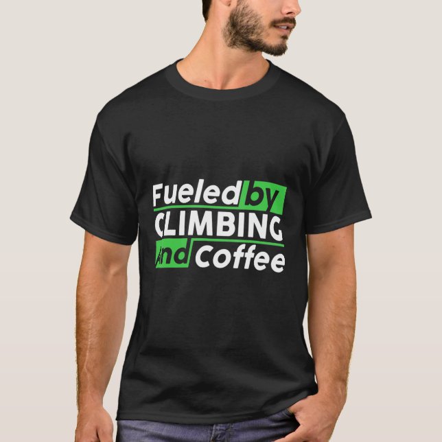 Fueled By Rock Climbing And Coffee Bouldering Clim T Shirt (Framsida)