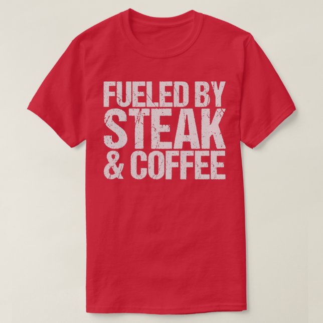 Fueled by steak  coffee  t shirt (Design framsida)