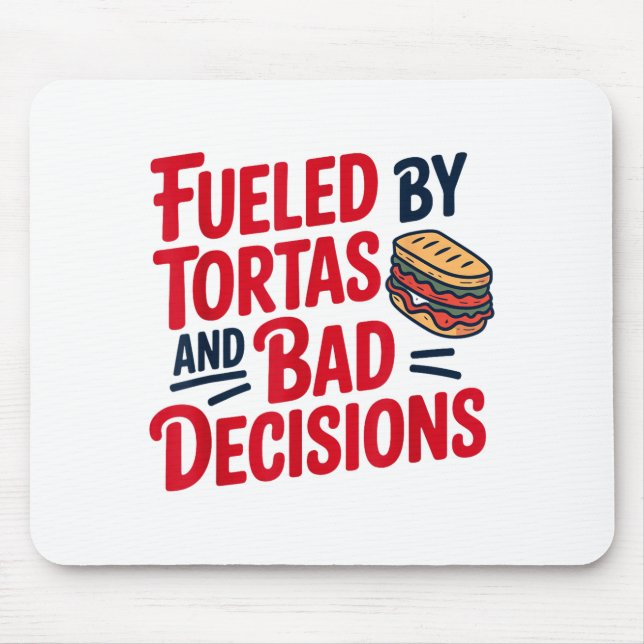 Fueled By Tortas And Bad Decisions Funny Tortas  Musmatta (Framsidan)
