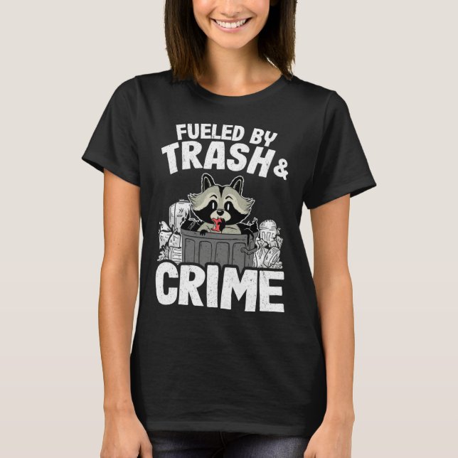 Fueled By Trash And Crime Funny Raccoon 11 T Shirt (Framsida)