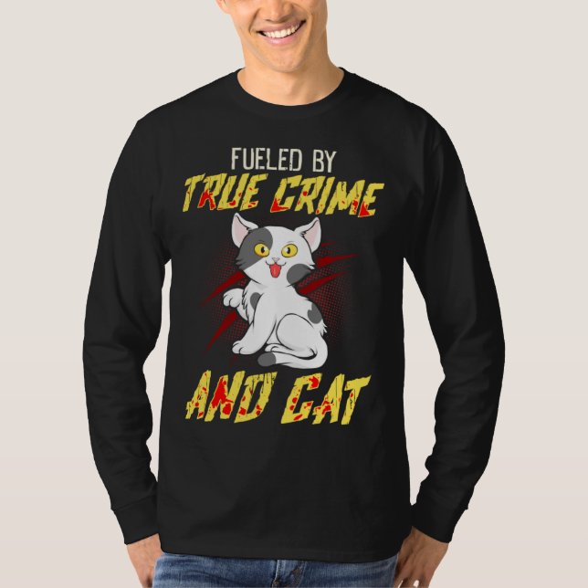 Fueled by True Crime And Cat T Shirt (Framsida)