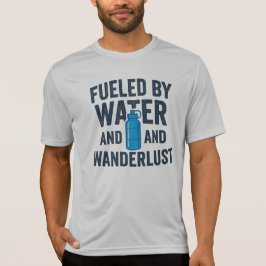 Fueled By Water And Wanderlust Hiking Adventure T Shirt