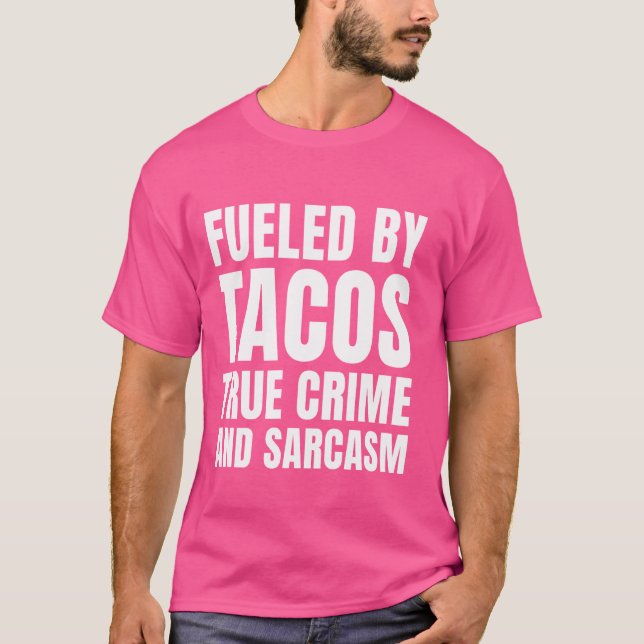 Fueled Tacos True Crime och Sarcasm Funny True Cri T Shirt (Framsida)