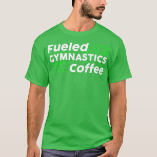 Fuelerad av gymnastik och kaffe t shirt