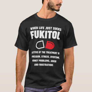Fukitol-bra för stressa, övertid, ilska och pengar t shirt
